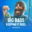 Big Bass - Keeping it Reel